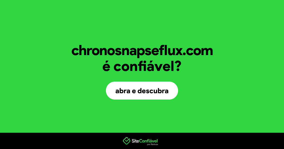 O site chronosnapseflux.com é confiável?
