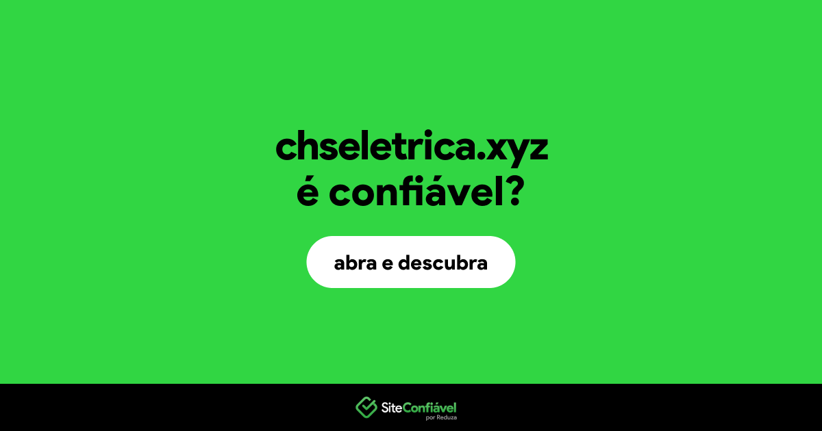 O site chseletrica.xyz é confiável?