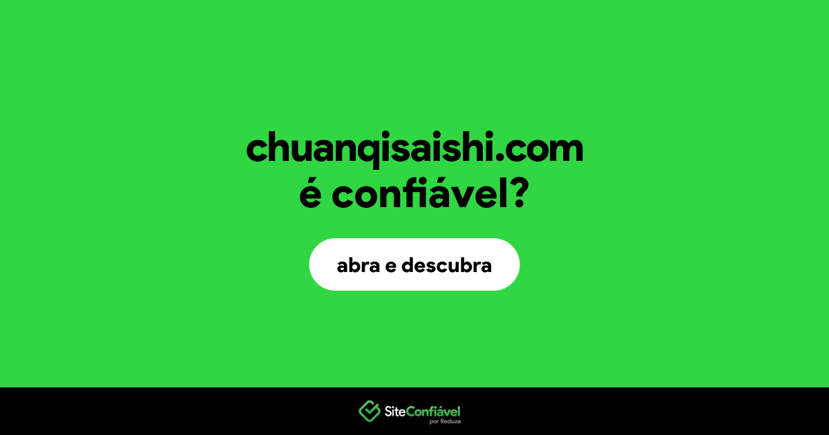 O site chuanqisaishi.com é confiável?