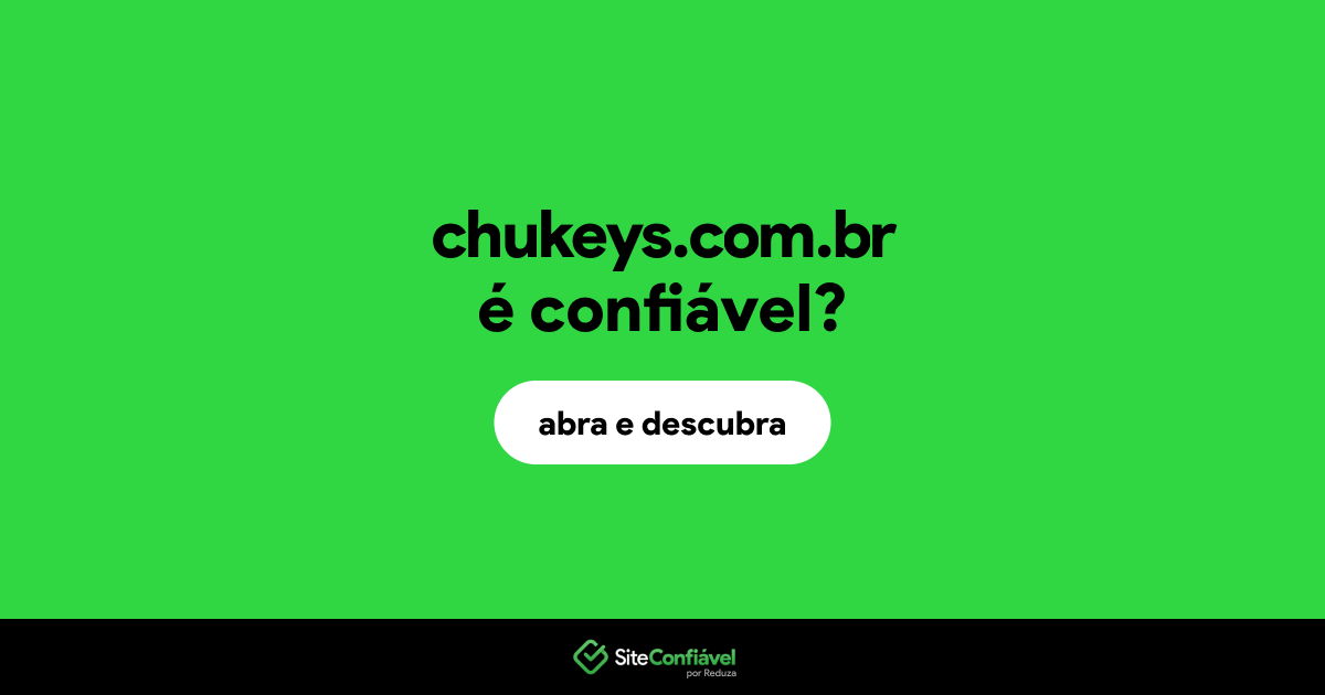 O site chukeys.com.br é confiável?
