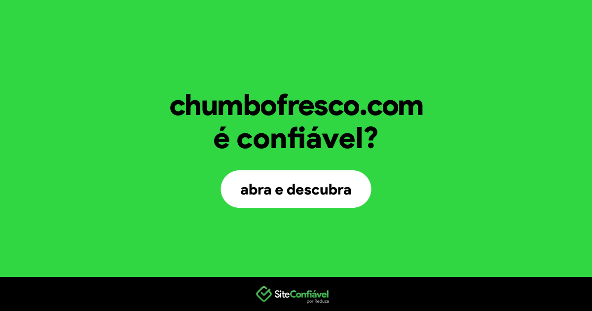 O site chumbofresco.com é confiável?