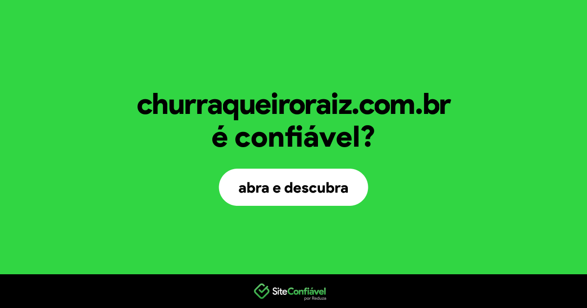 O site churraqueiroraiz.com.br é confiável?