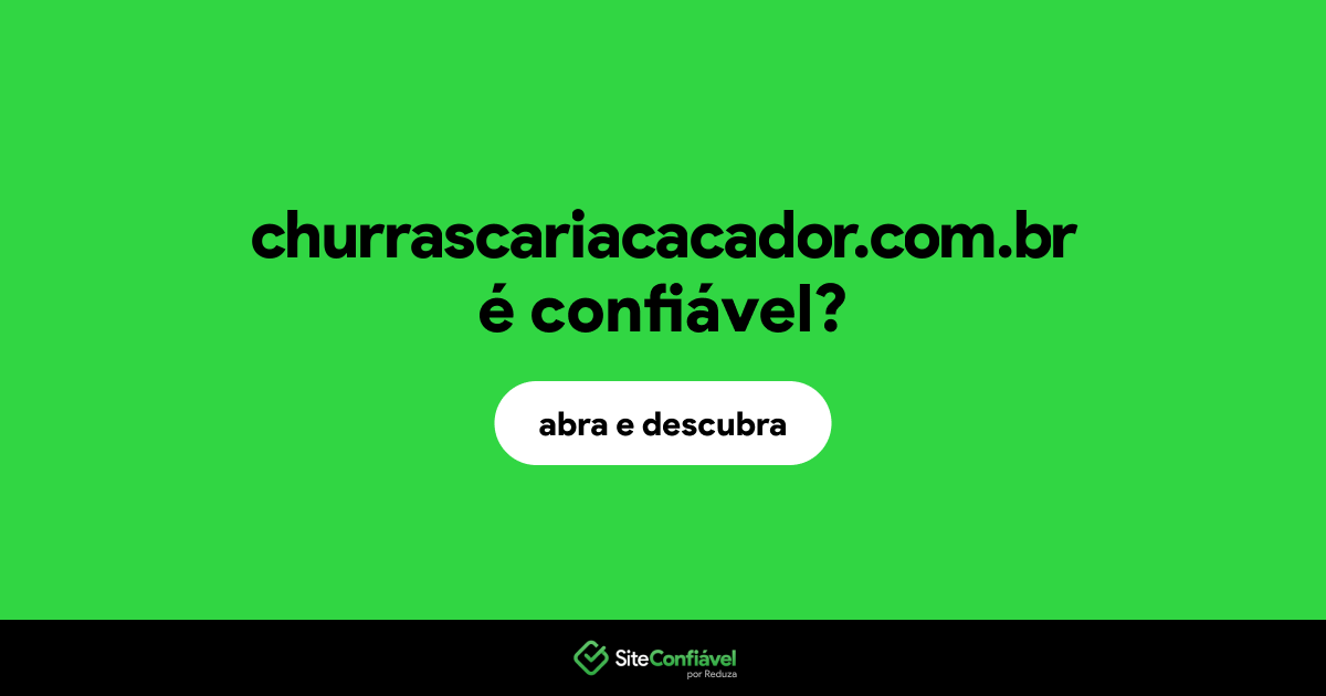 O site churrascariacacador.com.br é confiável?
