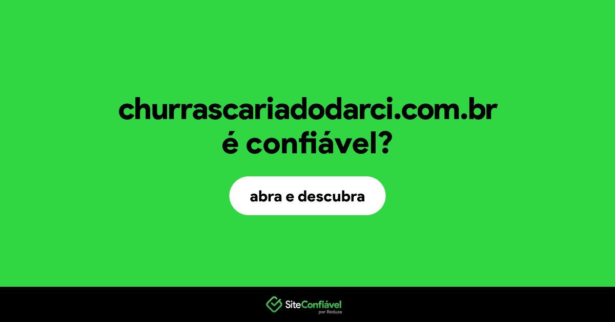 O site churrascariadodarci.com.br é confiável?