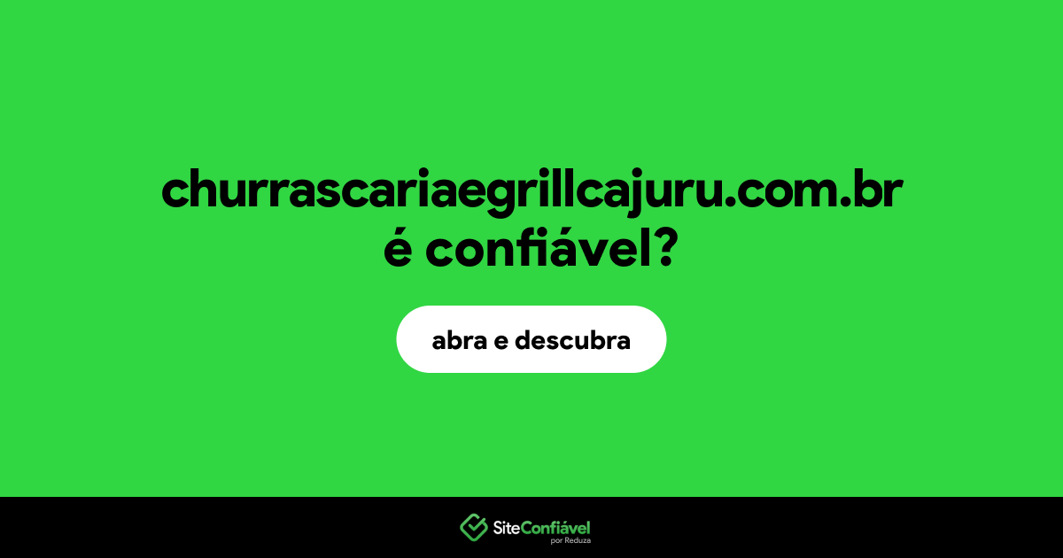 O site churrascariaegrillcajuru.com.br é confiável?