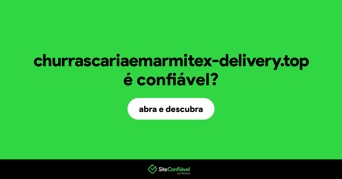 O site churrascariaemarmitex-delivery.top é confiável?