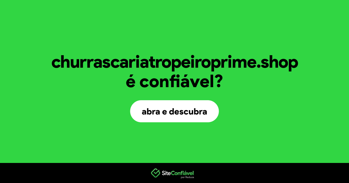O site churrascariatropeiroprime.shop é confiável?