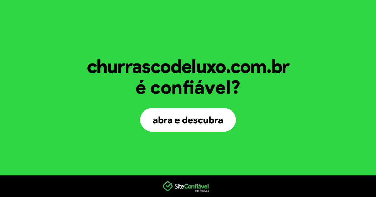 O site churrascodeluxo.com.br é confiável?