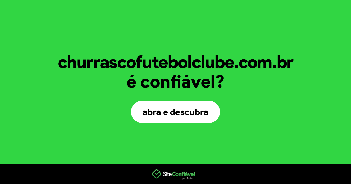O site churrascofutebolclube.com.br é confiável?
