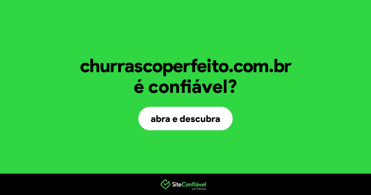 O site churrascoperfeito.com.br é confiável?