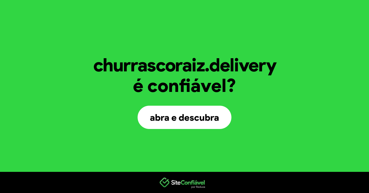 O site churrascoraiz.delivery é confiável?