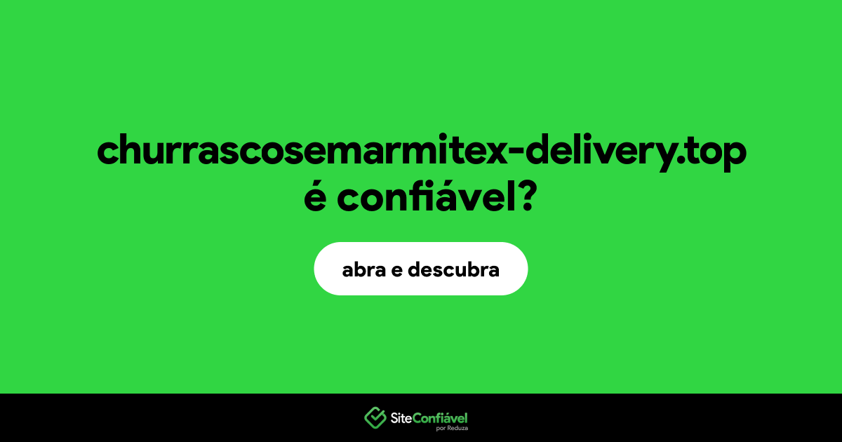 O site churrascosemarmitex-delivery.top é confiável?