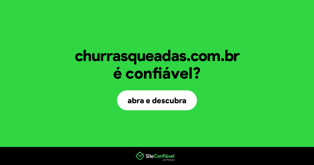 O site churrasqueadas.com.br é confiável?