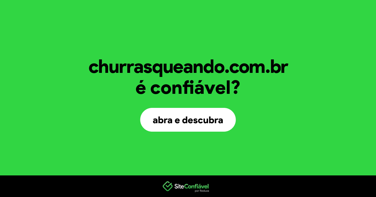 O site churrasqueando.com.br é confiável?