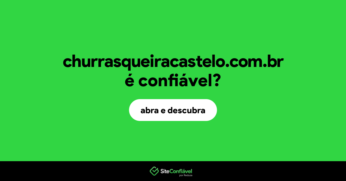 O site churrasqueiracastelo.com.br é confiável?