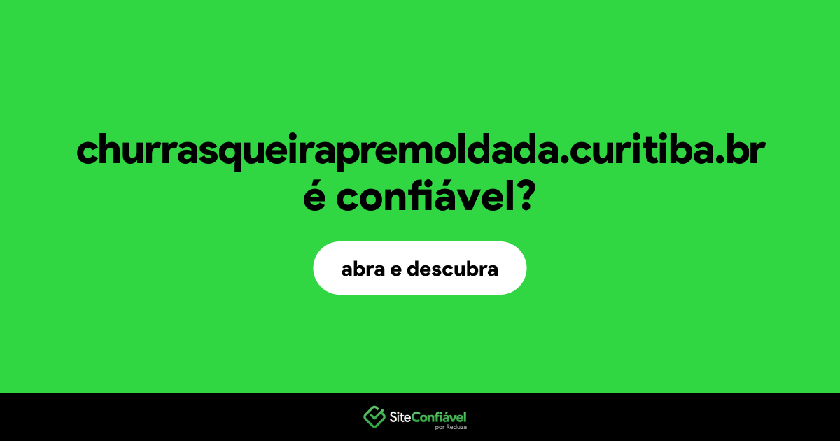 O site churrasqueirapremoldada.curitiba.br é confiável?