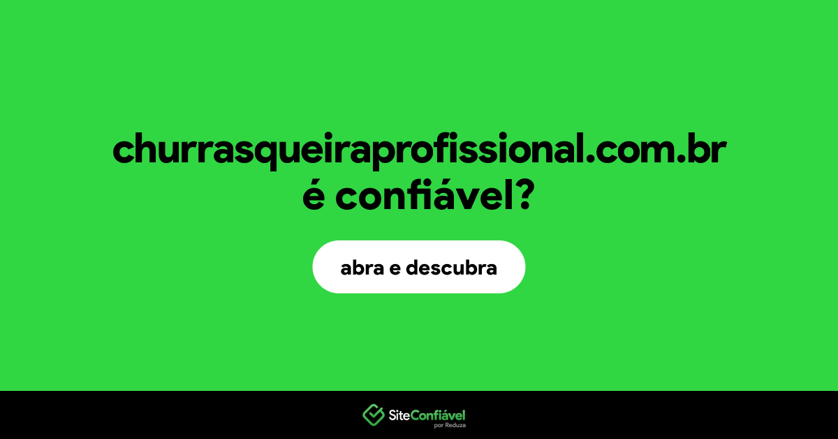 O site churrasqueiraprofissional.com.br é confiável?