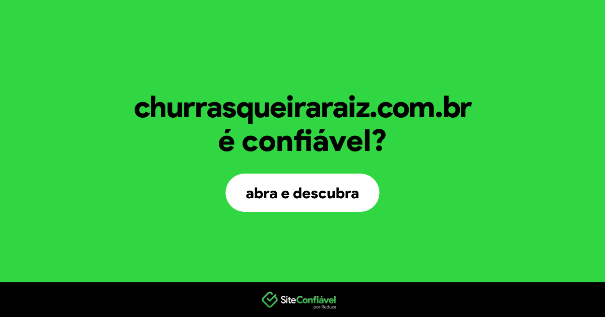 O site churrasqueiraraiz.com.br é confiável?