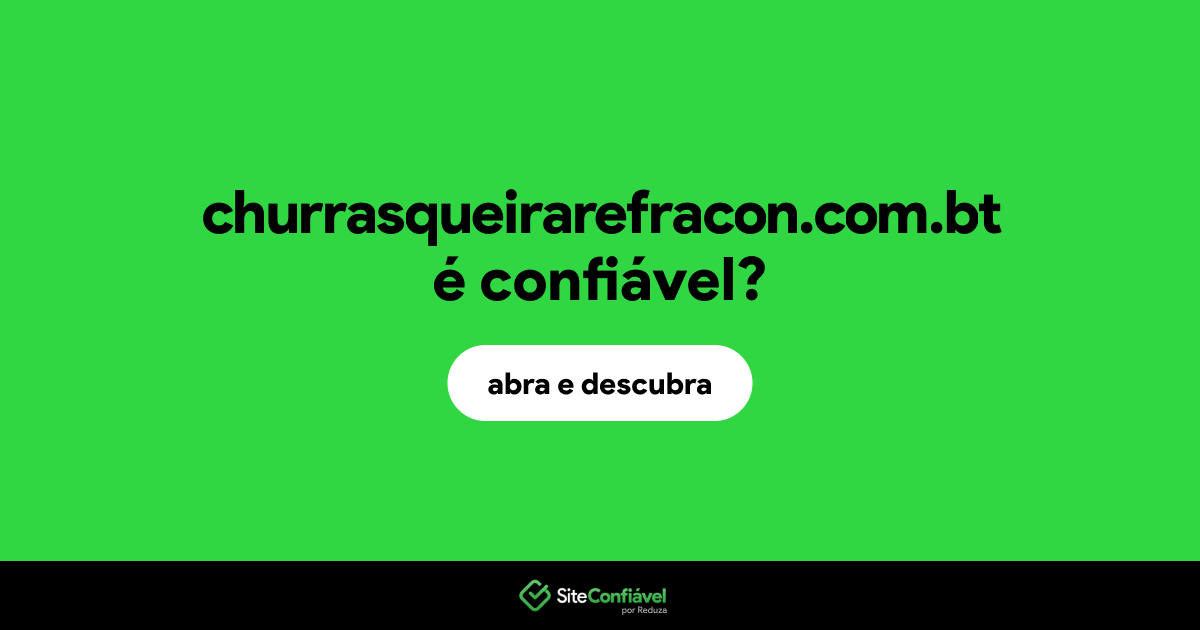 O site churrasqueirarefracon.com.bt é confiável?