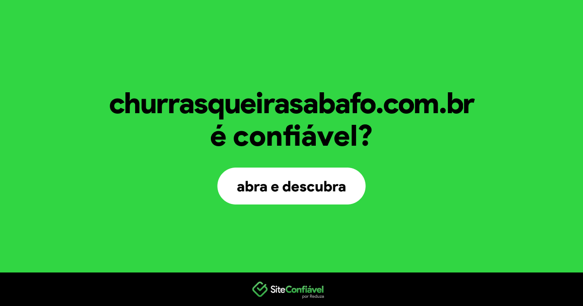 O site churrasqueirasabafo.com.br é confiável?