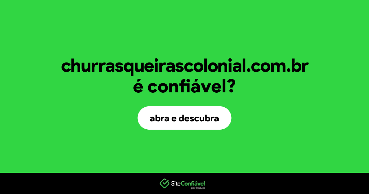 O site churrasqueirascolonial.com.br é confiável?
