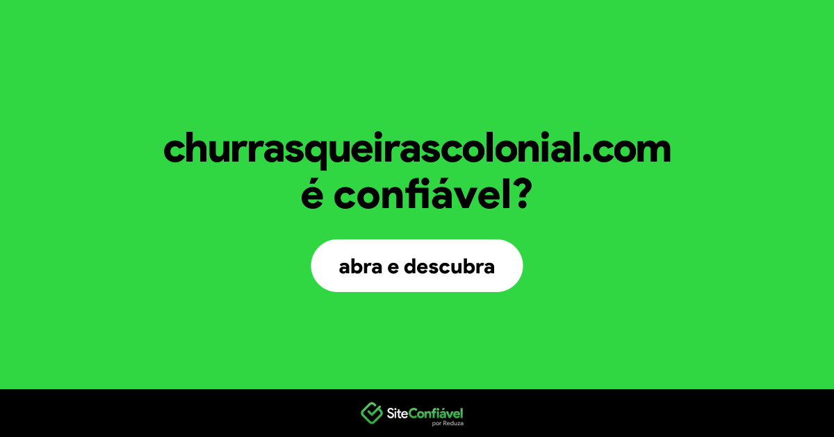 O site churrasqueirascolonial.com é confiável?