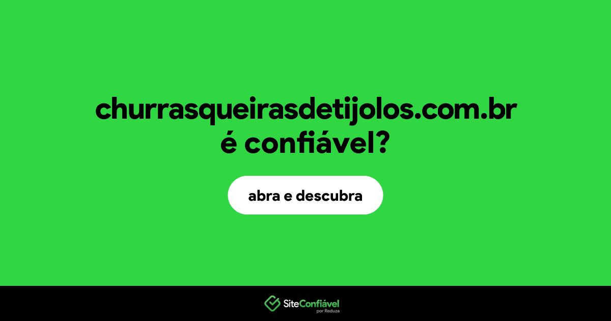 O site churrasqueirasdetijolos.com.br é confiável?