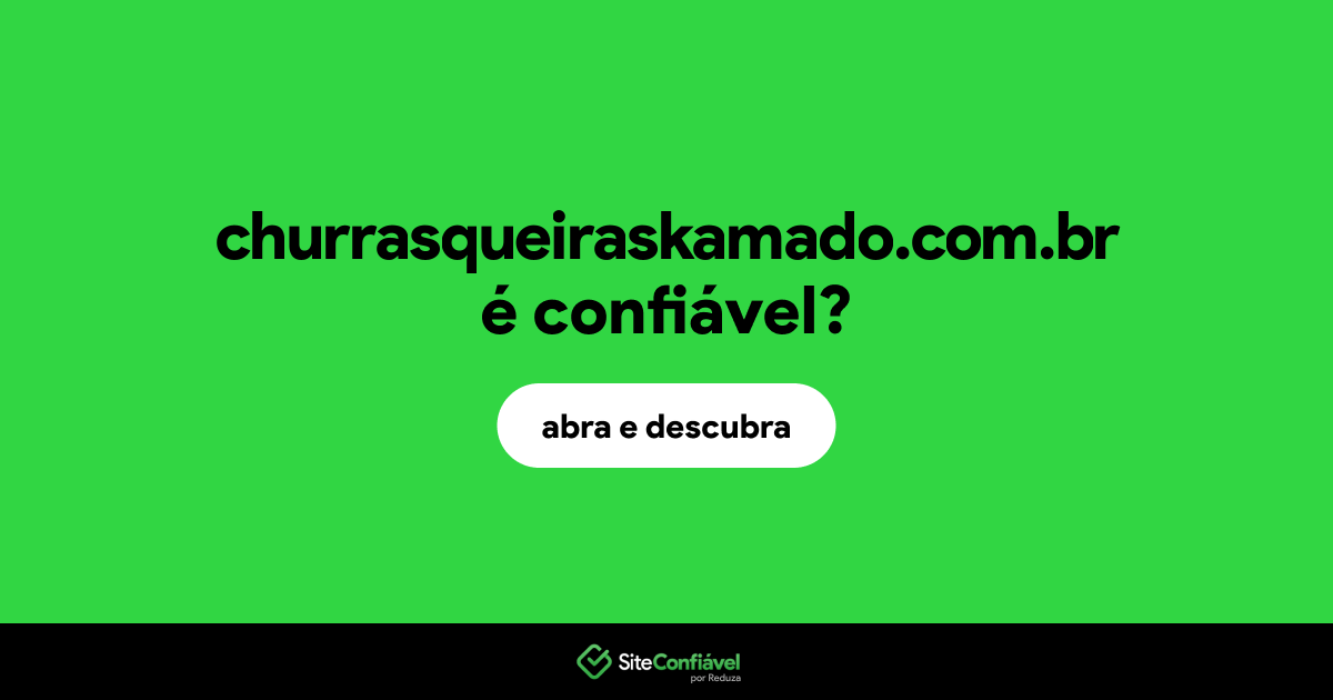 O site churrasqueiraskamado.com.br é confiável?