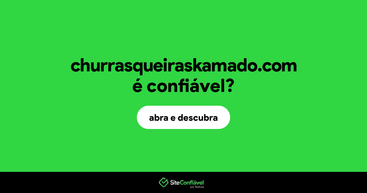 O site churrasqueiraskamado.com é confiável?