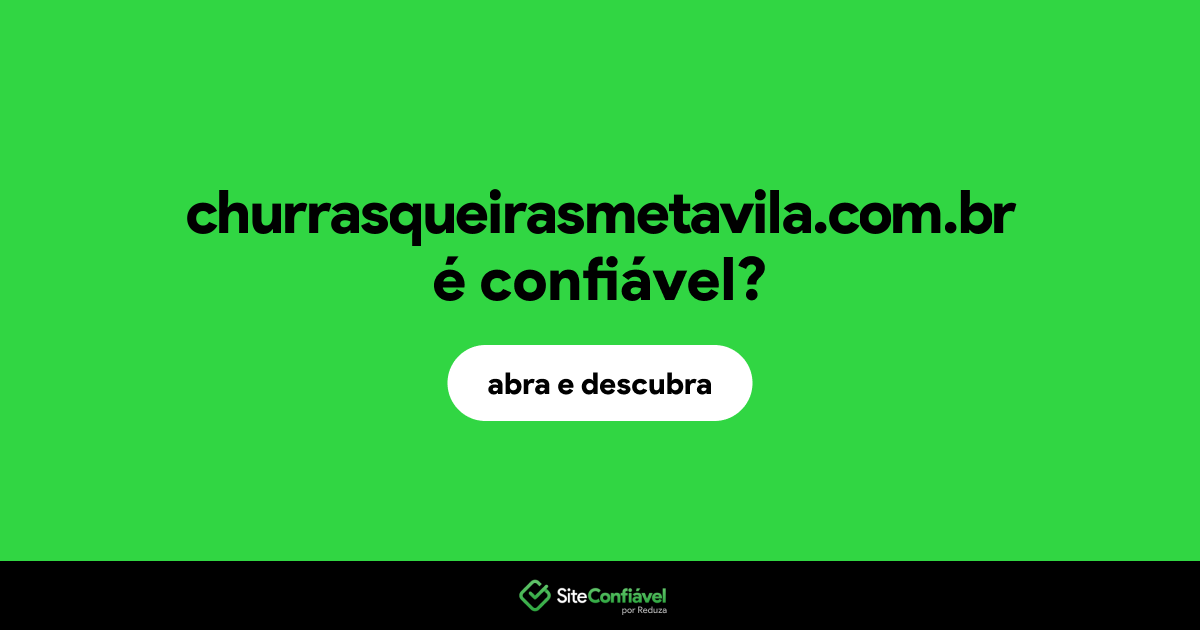 O site churrasqueirasmetavila.com.br é confiável?