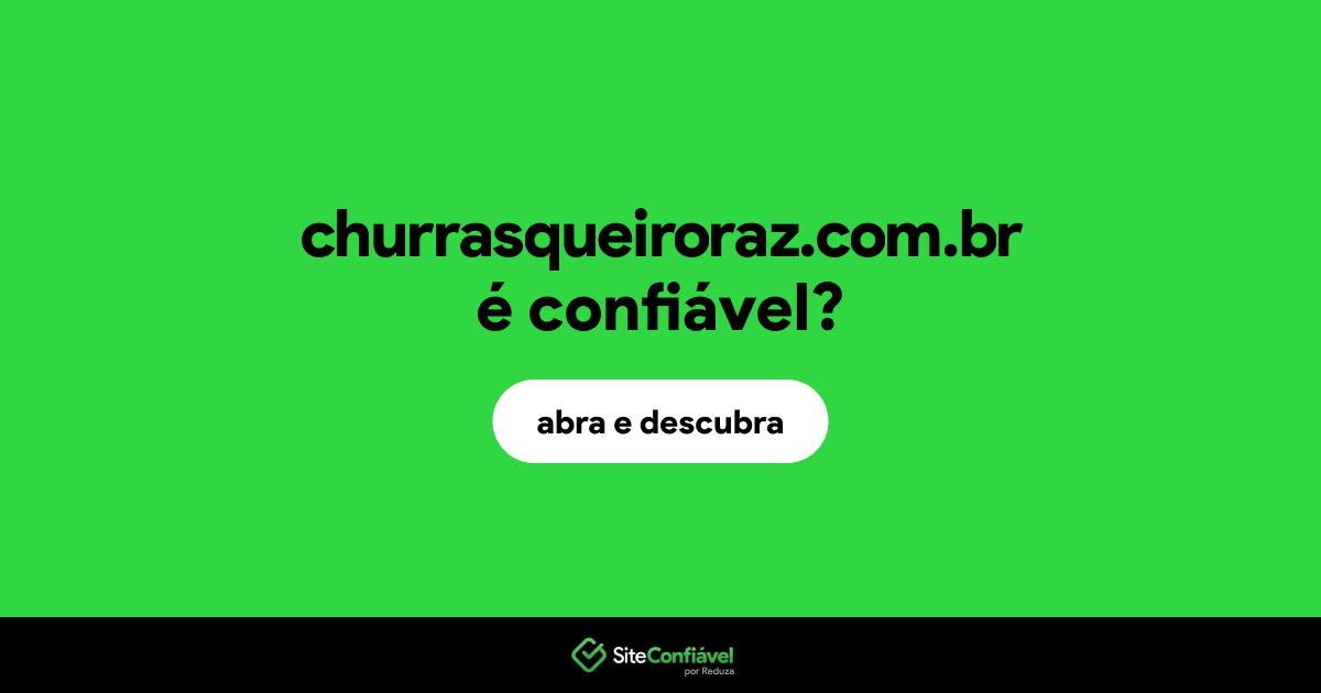 O site churrasqueiroraz.com.br é confiável?