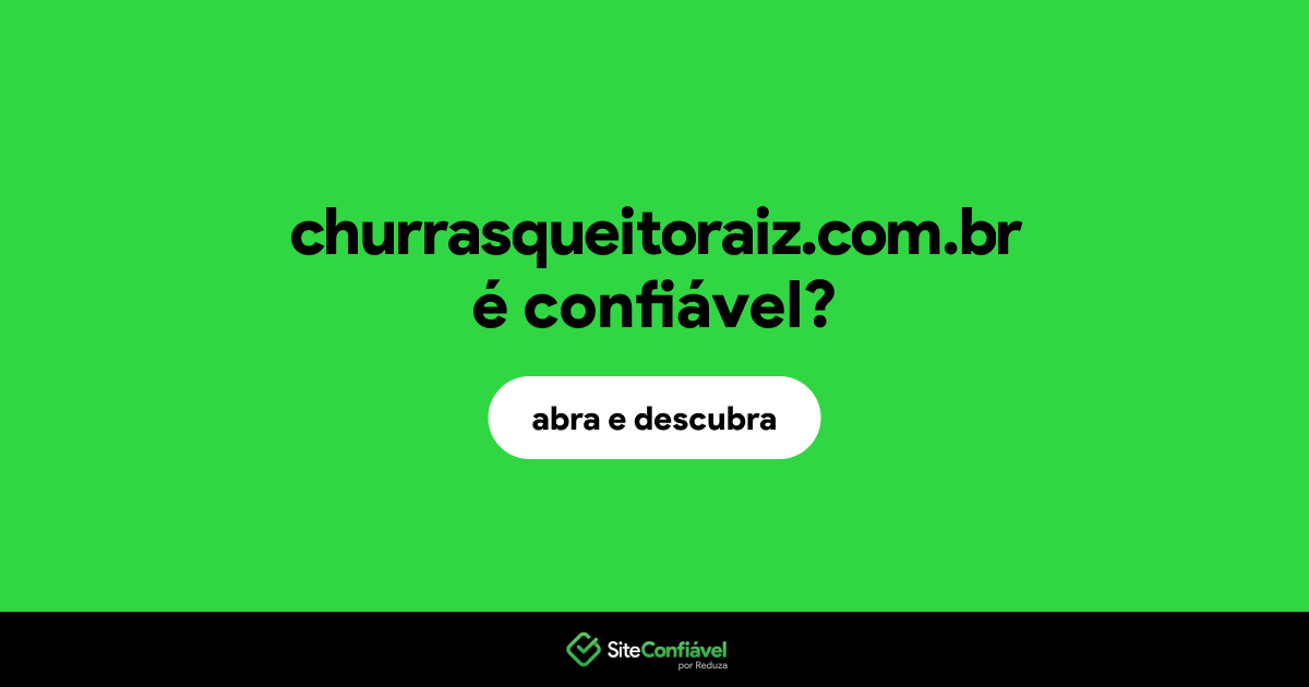 O site churrasqueitoraiz.com.br é confiável?