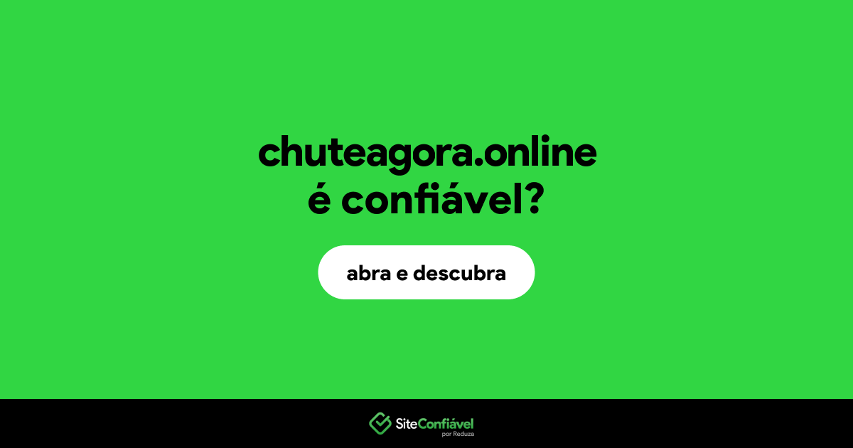 O site chuteagora.online é confiável?
