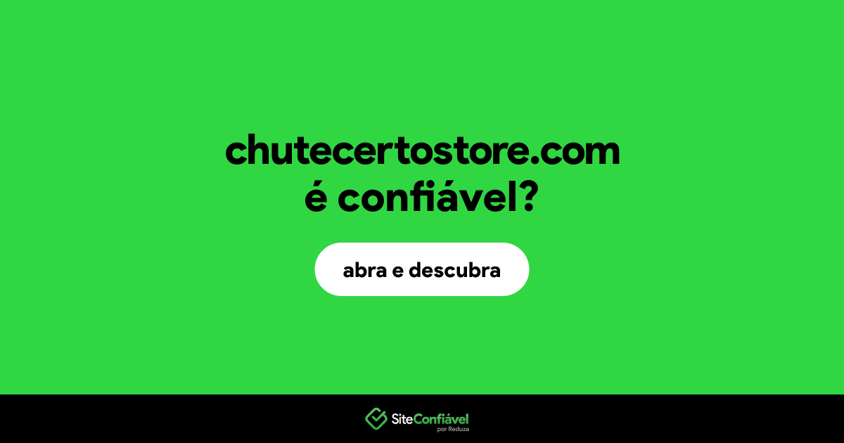 O site chutecertostore.com é confiável?