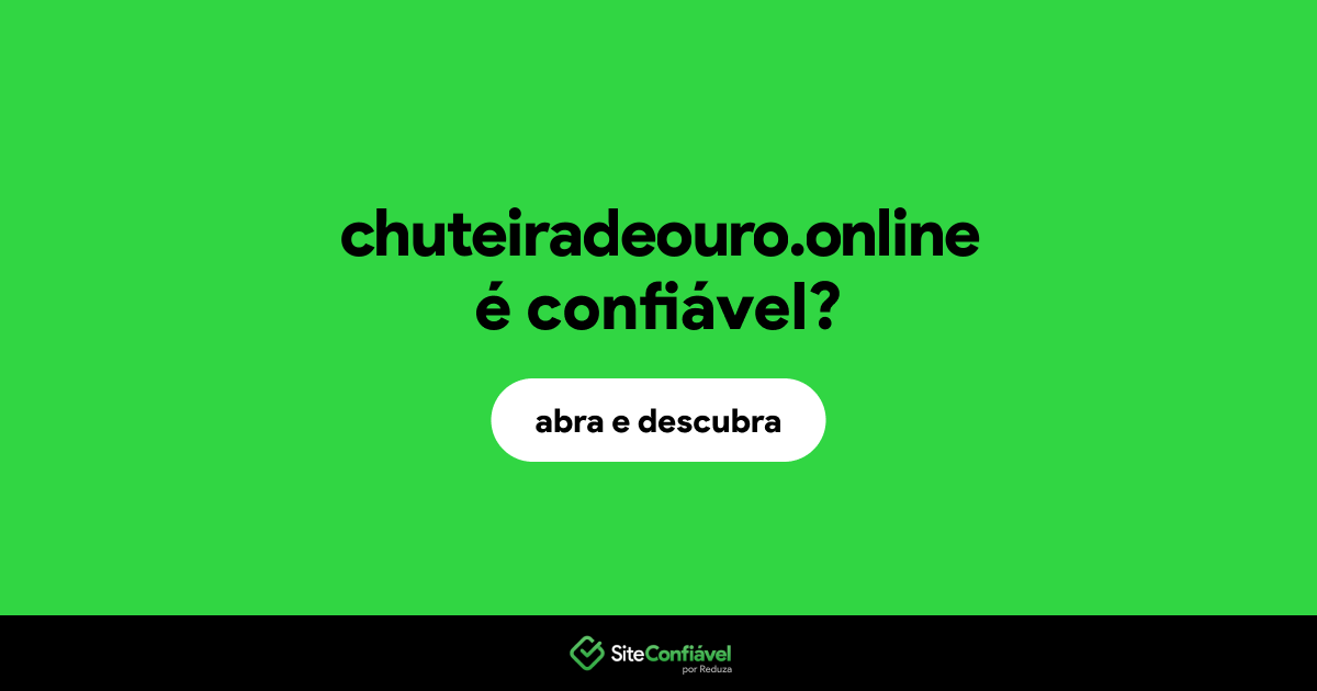 O site chuteiradeouro.online é confiável?