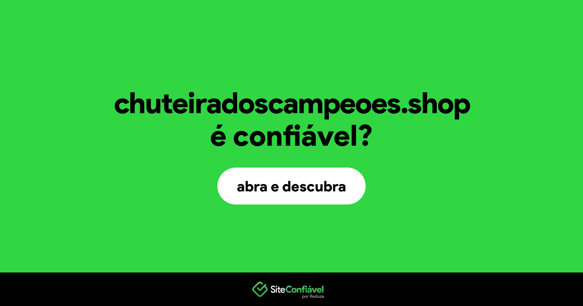 O site chuteiradoscampeoes.shop é confiável?