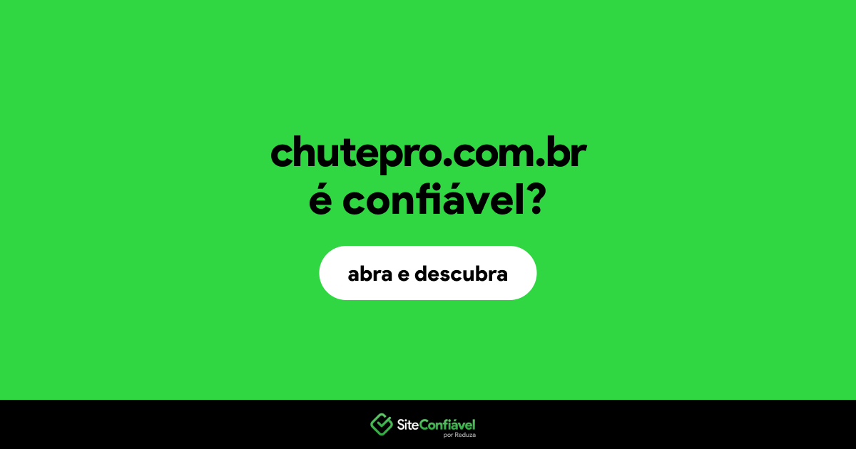 O site chutepro.com.br é confiável?