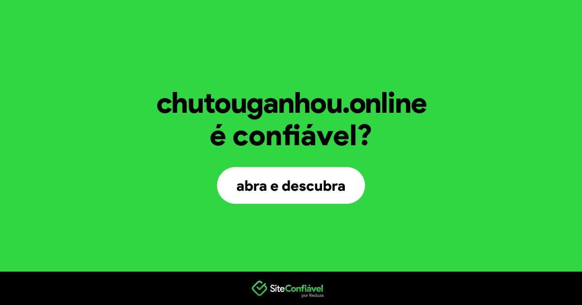 O site chutouganhou.online é confiável?