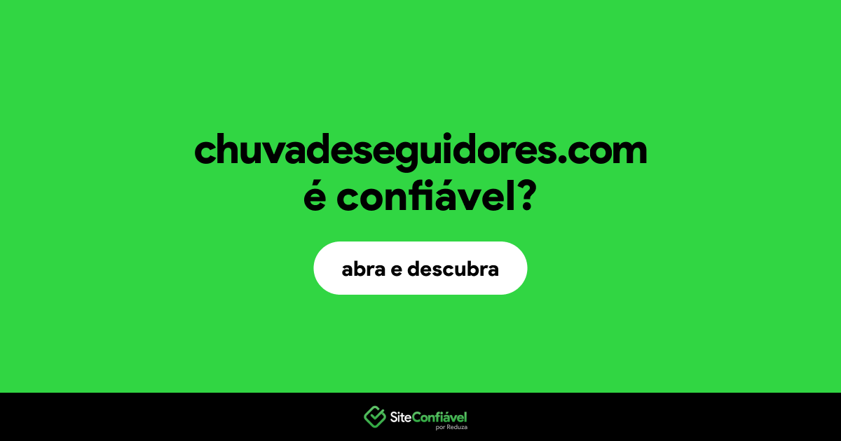 O site chuvadeseguidores.com é confiável?