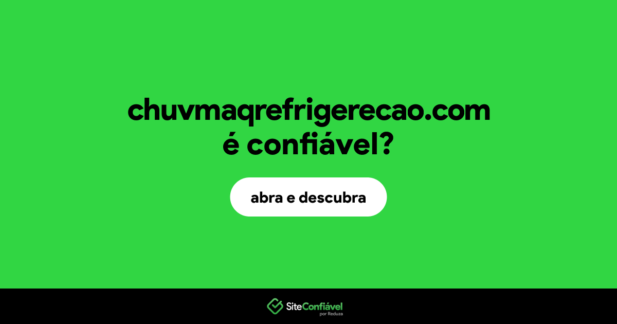 O site chuvmaqrefrigerecao.com é confiável?