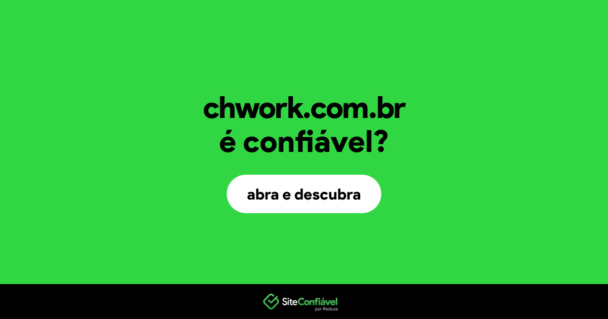 O site chwork.com.br é confiável?