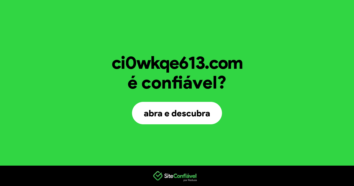 O site ci0wkqe613.com é confiável?