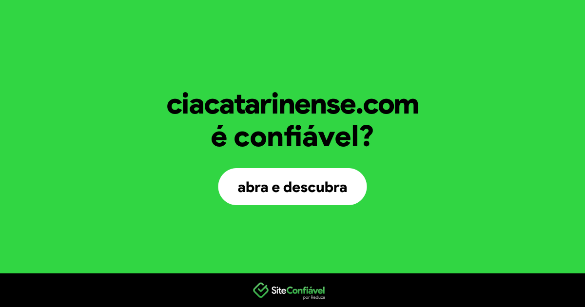 O site ciacatarinense.com é confiável?