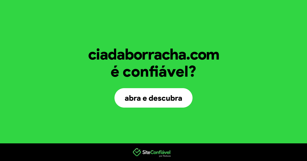 O site ciadaborracha.com é confiável?
