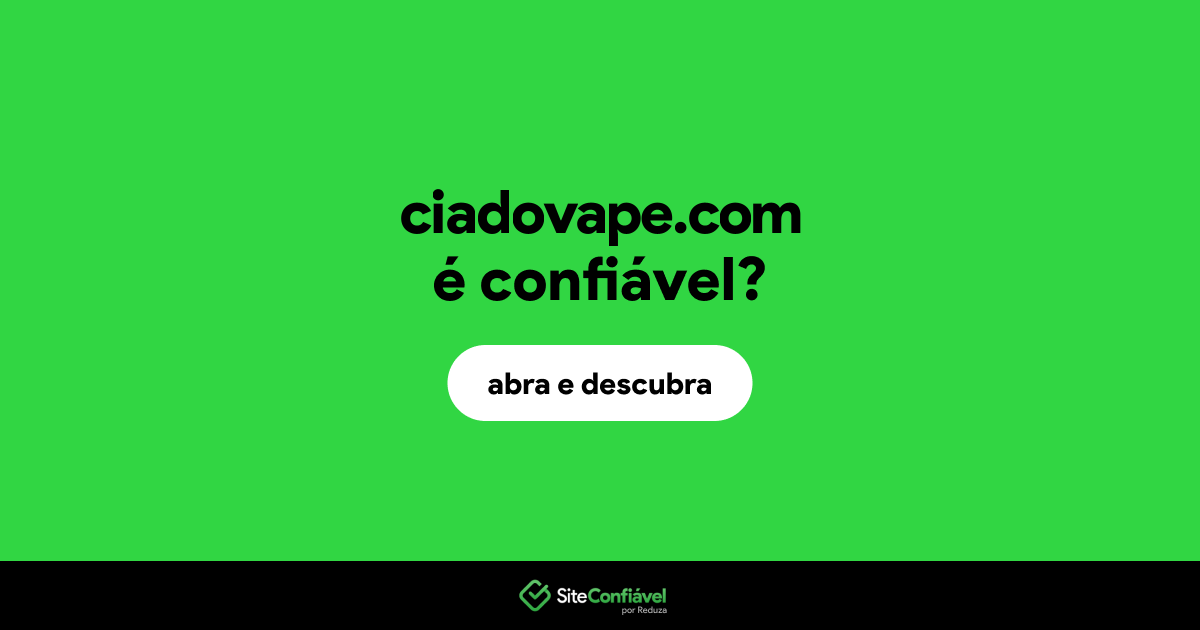 O site ciadovape.com é confiável?