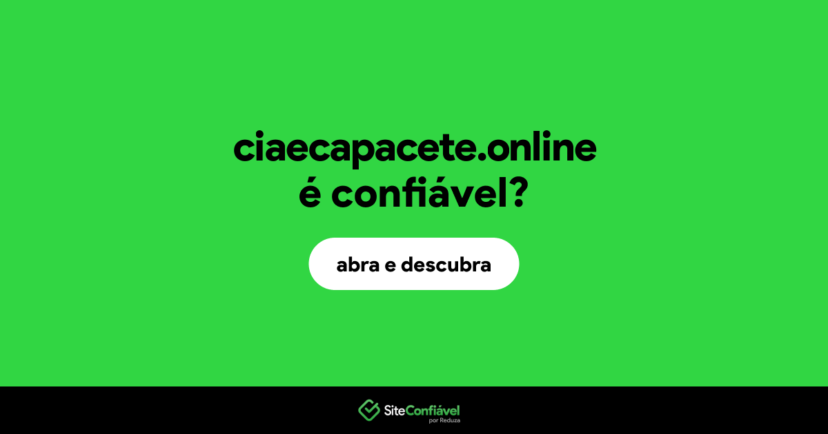 O site ciaecapacete.online é confiável?