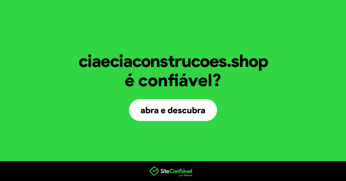 O site ciaeciaconstrucoes.shop é confiável?