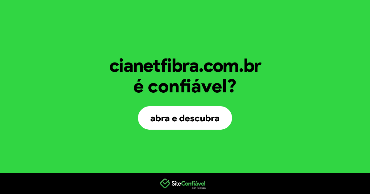 O site cianetfibra.com.br é confiável?