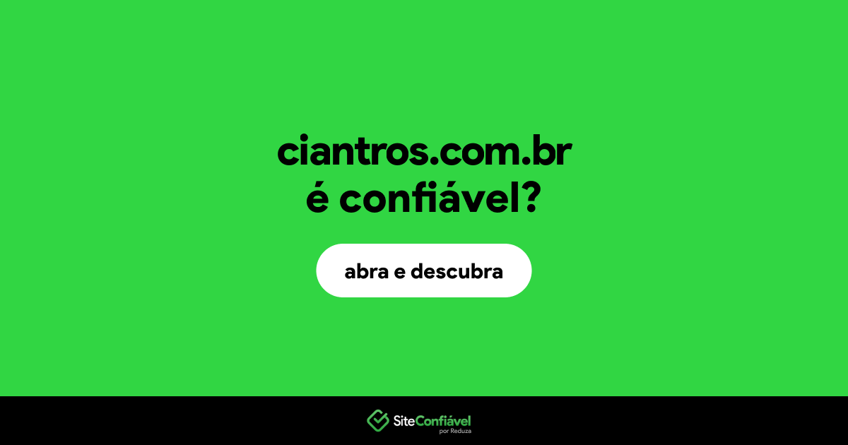 O site ciantros.com.br é confiável?