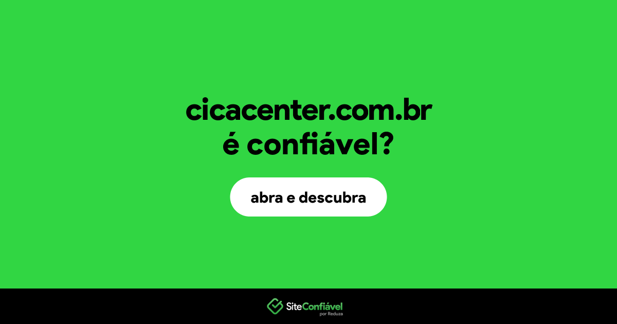 O site cicacenter.com.br é confiável?